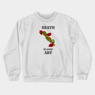 Death Is Your Art Crewneck Sweatshirt